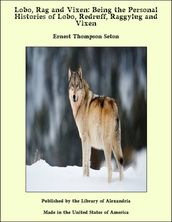 Lobo, Rag and Vixen: Being the Personal Histories of Lobo, Redruff, Raggylug and Vixen