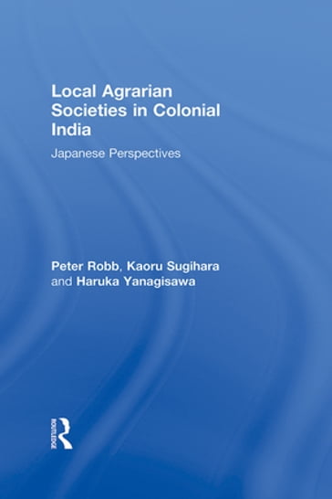 Local Agrarian Societies in Colonial India - Haruka Yanagisawa - Kaoru Sugihara - Peter Robb
