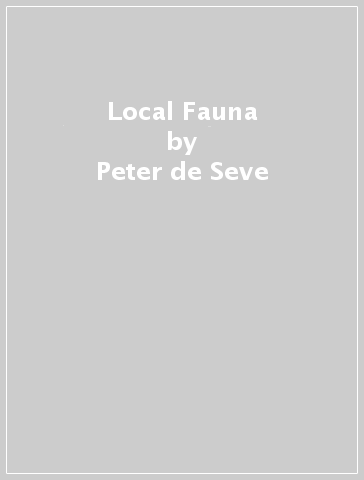 Local Fauna - Peter de Seve