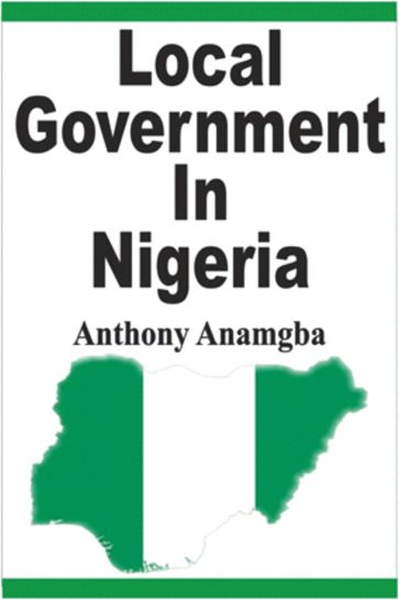 Local Government in Nigeria - Anthony Anamgba