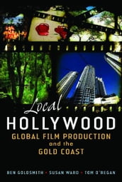 Local Hollywood: Global Film Production and the Gold Coast