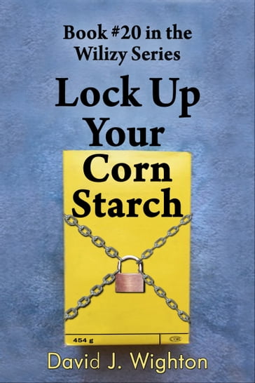 Lock up Your Corn Starch - David J. Wighton
