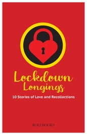 Lockdown Longings: 10 Stories of Love and Recollections