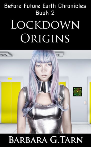 Lockdown Origins (Before Future Earth Chronicles Book 2) - Barbara G.Tarn