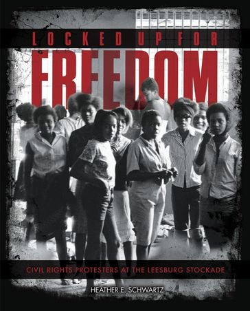 Locked Up for Freedom - Heather E. Schwartz