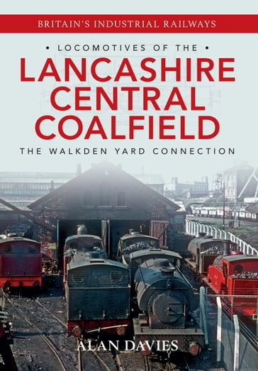 Locomotives of the Lancashire Central Coalfield - Alan Davies