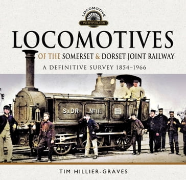 Locomotives of the Somerset & Dorset Joint Railway - Tim Hillier-Graves