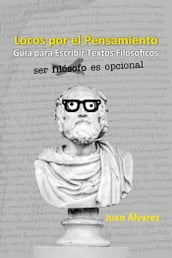 Locos por el Pensamiento: Guía para Escribir un Texto Filosófico