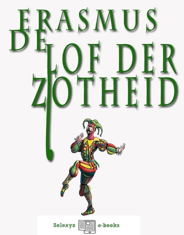 Lof der Zotheid - Desiderius Erasmus