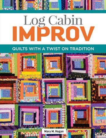 Log Cabin Improv - Mary M. Hogan