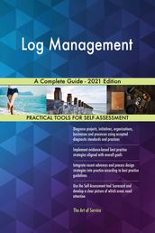 Log Management A Complete Guide - 2021 Edition