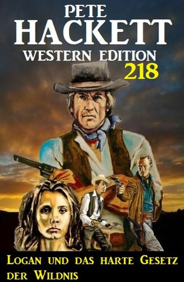 Logan und das harte Gesetz der Wildnis: Pete Hackett Western Edition 218 - Pete Hackett