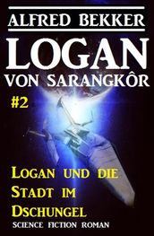 Logan von Sarangkôr #2: Logan und die Stadt im Dschungel