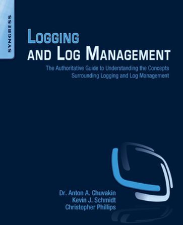 Logging and Log Management - Anton Chuvakin - Kevin Schmidt - Chris Phillips