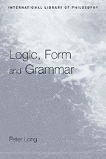 Logic, Form and Grammar - Peter Long