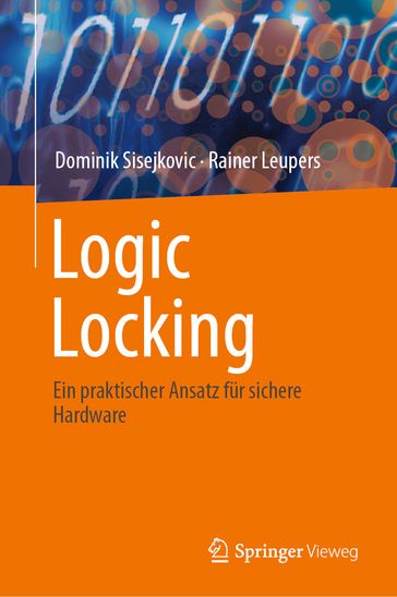 Logic Locking - Dominik Sisejkovic - Rainer Leupers