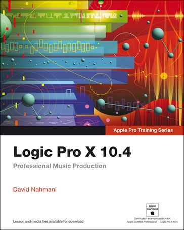 Logic Pro X 10.4 - Apple Pro Training Series - David Nahmani