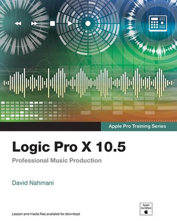 Logic Pro X 10.5 - Apple Pro Training Series - David Nahmani