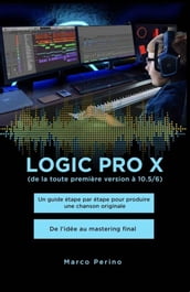 Logic Pro X - Un guide étape par étape pour produire une chanson originale - De l