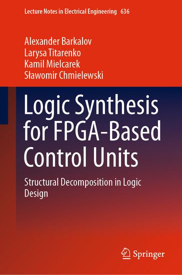 Logic Synthesis for FPGA-Based Control Units - Alexander Barkalov - Larysa Titarenko - Kamil Mielcarek - Sawomir Chmielewski