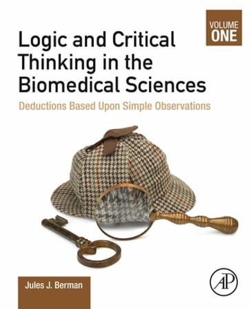 Logic and Critical Thinking in the Biomedical Sciences - Jules J. Berman
