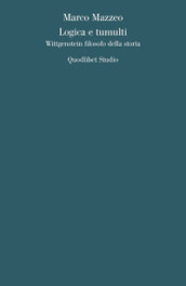 Logica e tumulti. Wittgenstein filosofo della storia