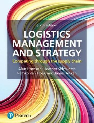Logistics Management and Strategy - Alan Harrison - Heather Skipworth - Remko Van Hoek - James Aitken