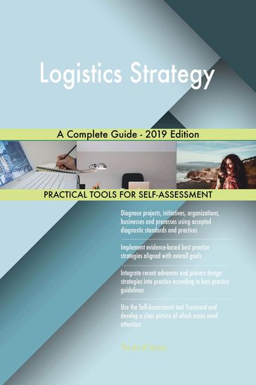 Logistics Strategy A Complete Guide - 2019 Edition - Gerardus Blokdyk