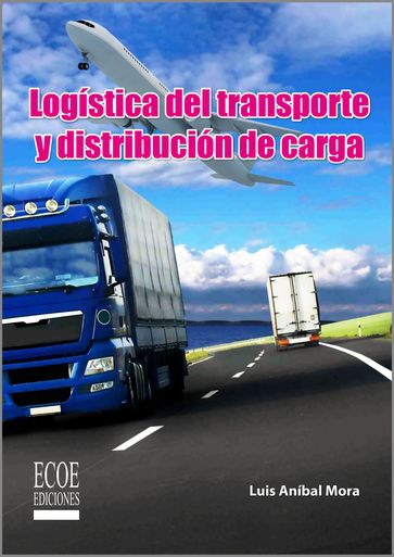 Logística del transporte y distribución de carga - Mora - Luis