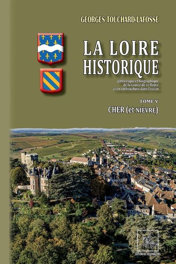 La Loire Historique (Tome 5 : le Cher) - Georges Touchard-Lafosse