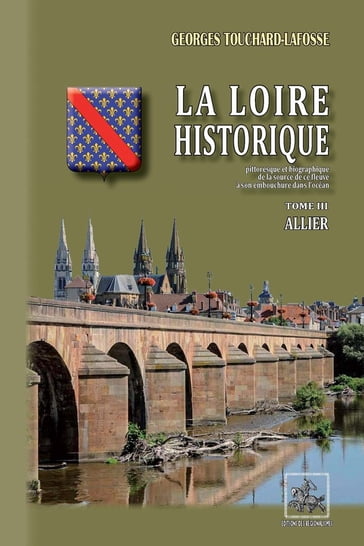 La Loire historique (Tome 3 : Allier) - Georges Touchard-Lafosse