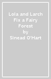 Lola and Larch Fix a Fairy Forest