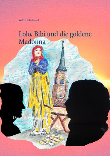 Lolo, Bibi und die goldene Madonna - Volker Schoßwald