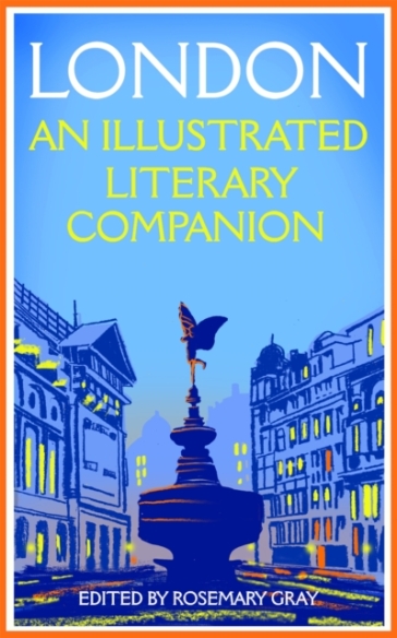London: An Illustrated Literary Companion - Rosemary Gray