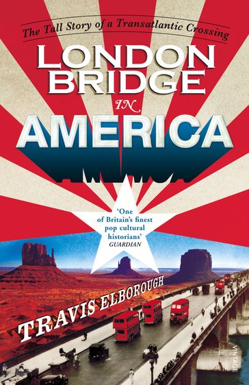 London Bridge in America - Travis Elborough