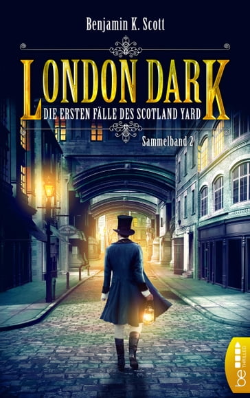 London Dark - Die ersten Fälle des Scotland Yard - Benjamin K. Scott