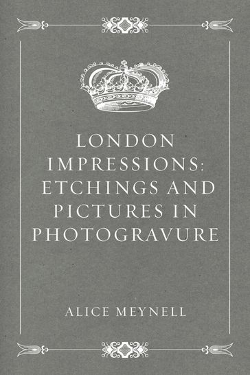 London Impressions: Etchings and Pictures in Photogravure - Alice Meynell
