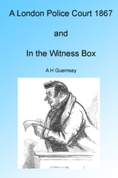 A London Police Court and In the Witness Box 1867