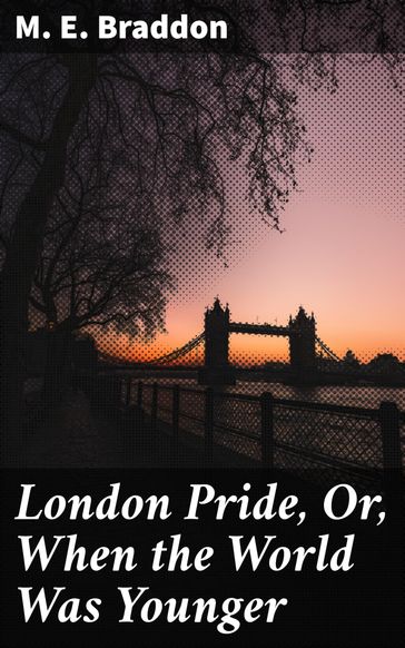 London Pride, Or, When the World Was Younger - M. E. Braddon