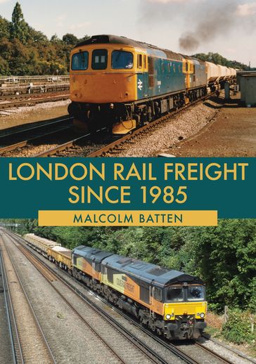 London Rail Freight Since 1985 - Malcolm Batten