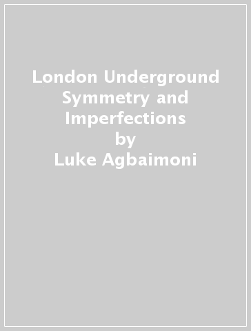 London Underground Symmetry and Imperfections - Luke Agbaimoni