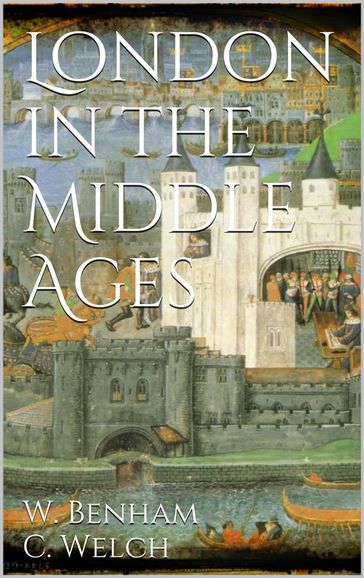 London in the Middle Ages - William Benham - Charles Welch