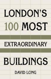 London s 100 Most Extraordinary Buildings