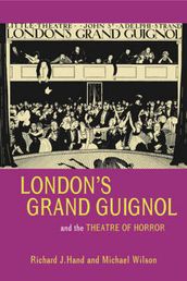 London s Grand Guignol and the Theatre of Horror