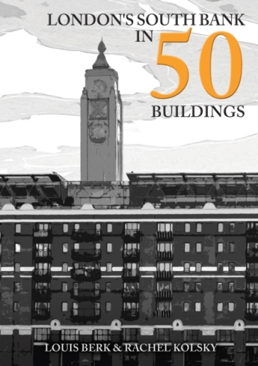 London's South Bank in 50 Buildings - Louis Berk - Rachel Kolsky