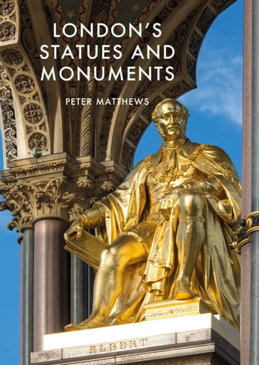 London's Statues and Monuments - Peter Matthews