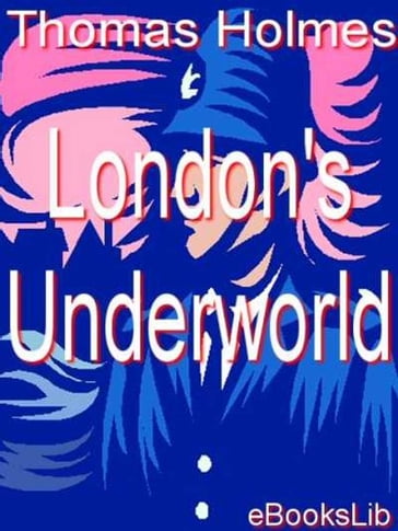 London's Underworld - Thomas Holmes