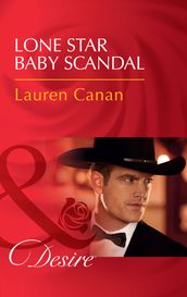 Lone Star Baby Scandal (Texas Cattleman s Club: Blackmail, Book 7) (Mills & Boon Desire)