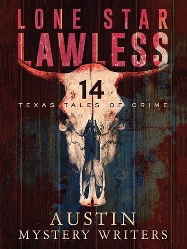 Lone Star Lawless: 14 Texas Tales of Crime - Gale Albright - Kaye George