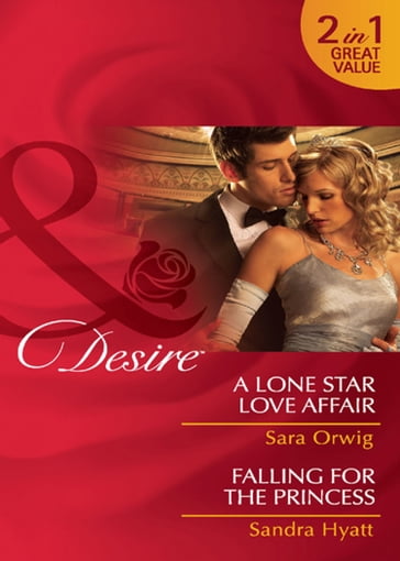 A Lone Star Love Affair / Falling For The Princess: A Lone Star Love Affair / Falling for the Princess (Mills & Boon Desire) - Sara Orwig - Sandra Hyatt